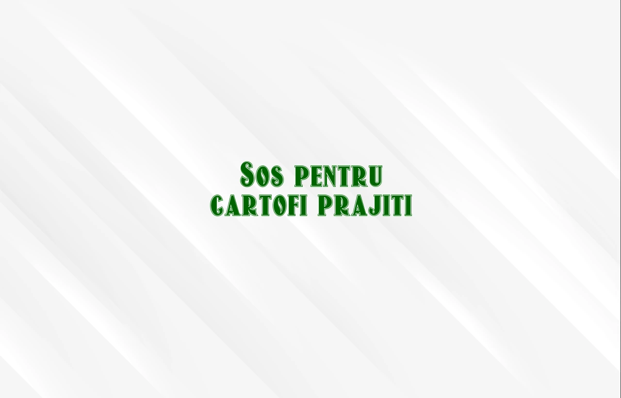 sos pentru cartofi prajiti