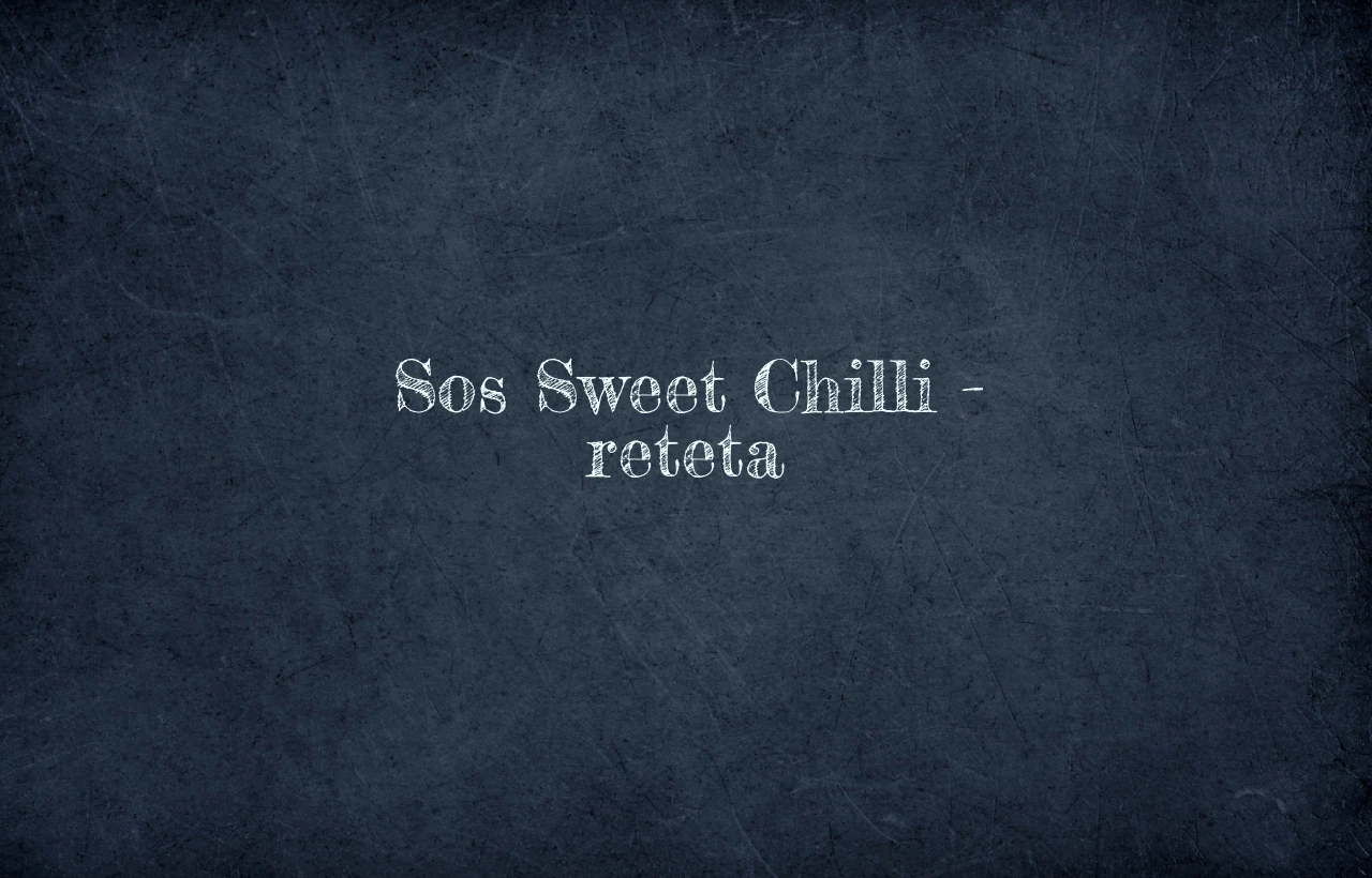 sos sweet chilli reteta