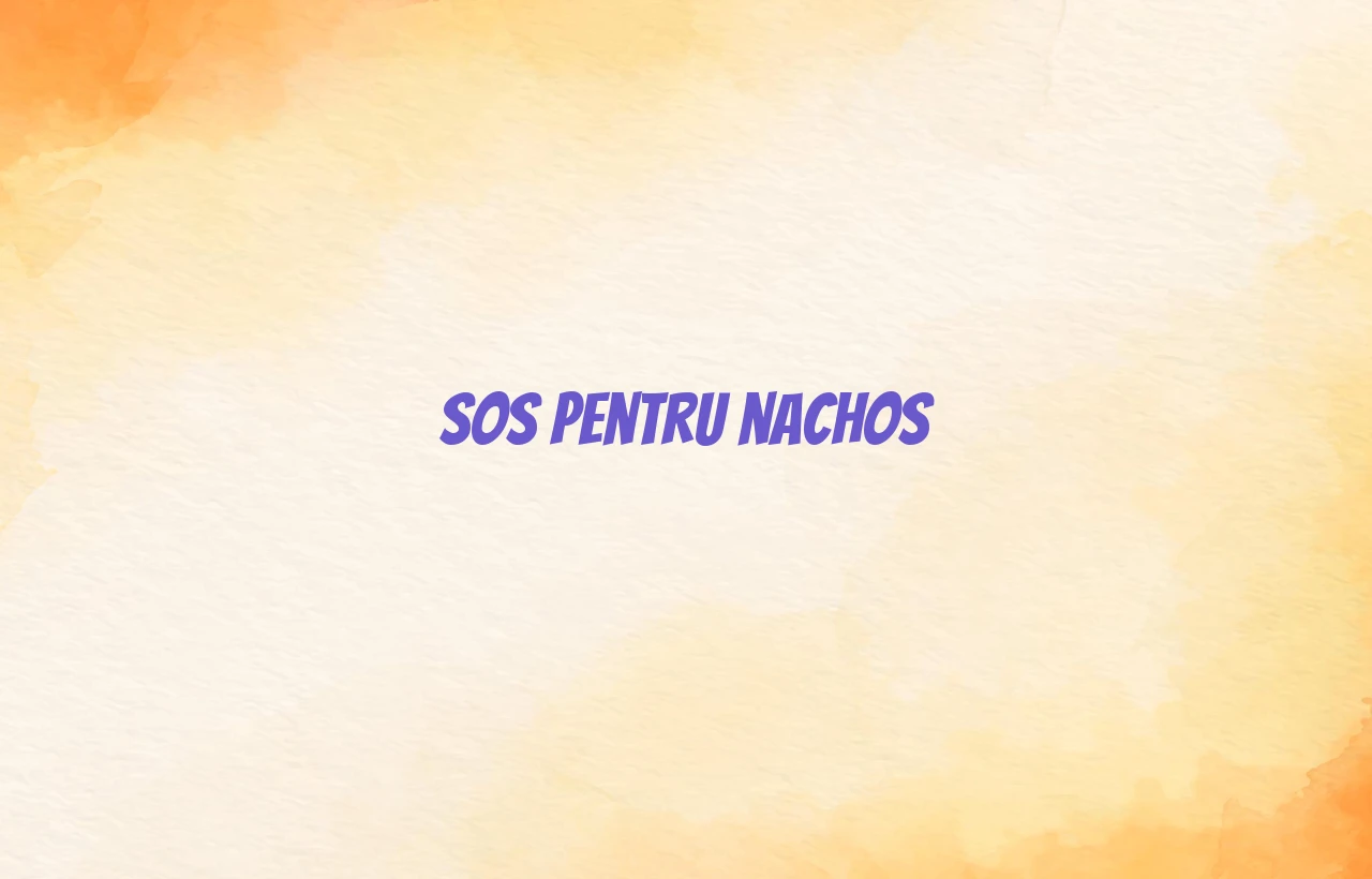 sos pentru nachos