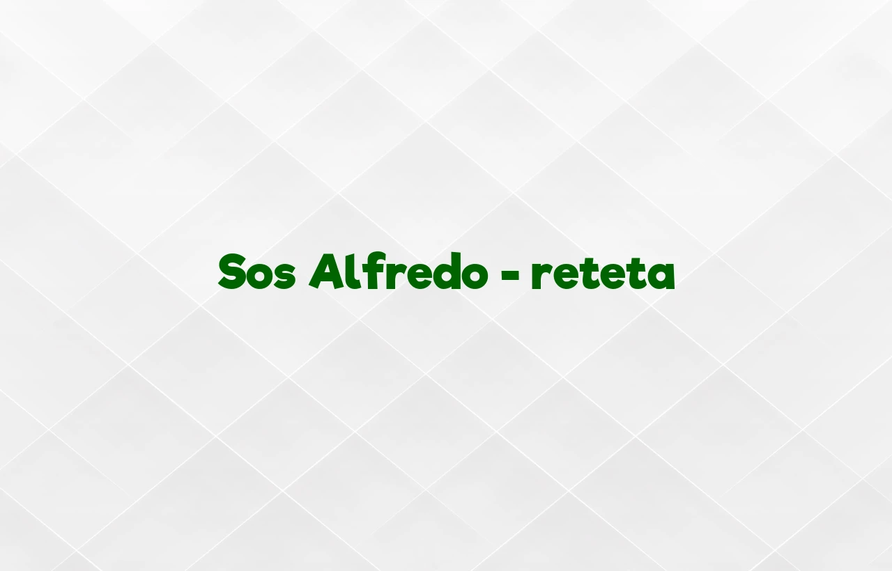 sos alfredo reteta