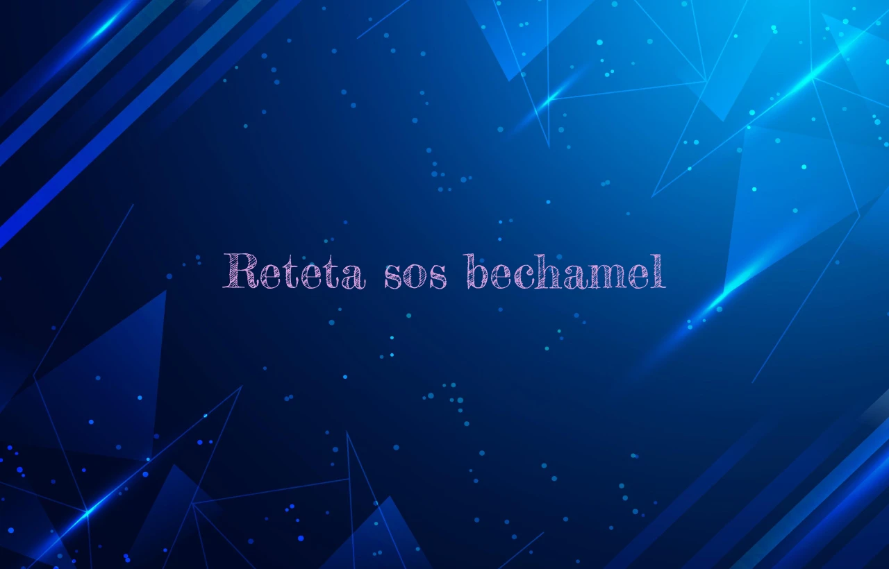 reteta sos bechamel