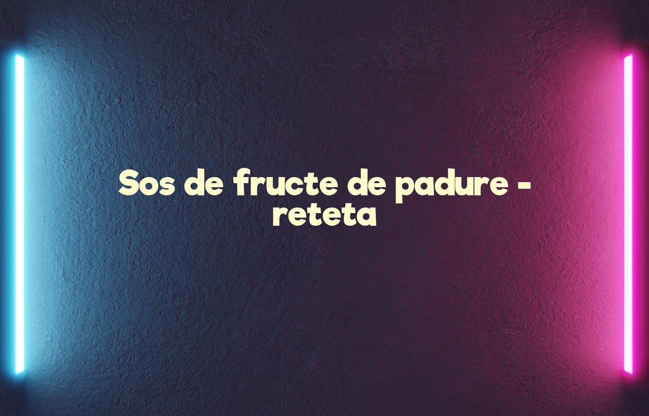 sos de fructe de padure reteta