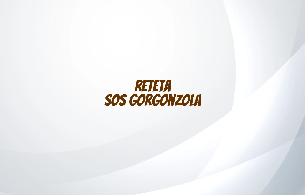 reteta sos gorgonzola